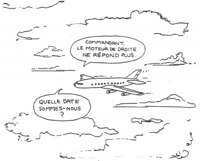 En plein vol, dans un avion de ligne : « Commandant, le moteur de droite ne répond plus… » — « Quelle date sommes-nous ? »