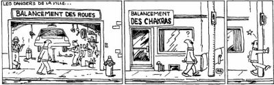 Les dangers de la ville…, en trois cases : un passant, intrigué par l’enseigne « Balancement des chakras » voisine du garage « Balancement des roues », finit par se cogner contre un poteau.