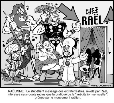 Chez Raël : Zeus, Jésus, Thor, Bouddha et d’autres figures religieuses se bousculent derrière Raël, qui les accueille à l’entrée, pendant que des silhouettes féminines dansent à l’intérieur. Raëlisme : le stupéfiant message des extraterrestres, révélé par Raël, intéresse sans doute moins que la pratique de la « méditation sensuelle », prônée par le mouvement raëlien.