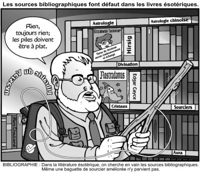 Les sources bibliographiques font défaut dans les livres ésotériques. À la Librairie du Verseau, un homme sonde les rayons Astrologie, Divination, Cristaux, Sourciers et Aura avec une baguette de sourcier branchée : « Rien, toujours rien ; les piles doivent être à plat. » Bibliographie : dans la littérature ésotérique, on cherche en vain les sources bibliographiques. Même une baguette de sourcier améliorée n’y parvient pas.