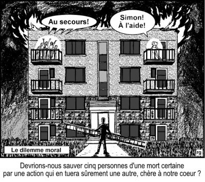 Le dilemme moral : un immeuble en flammes ; au balcon de gauche, cinq personnes crient « Au secours ! » ; au balcon de droite, une seule appelle : « Simon ! À l’aide ! ». Un homme, une échelle à la main, doit choisir. Devrions-nous sauver cinq personnes d’une mort certaine par une action qui en tuera sûrement une autre, chère à notre cœur ?